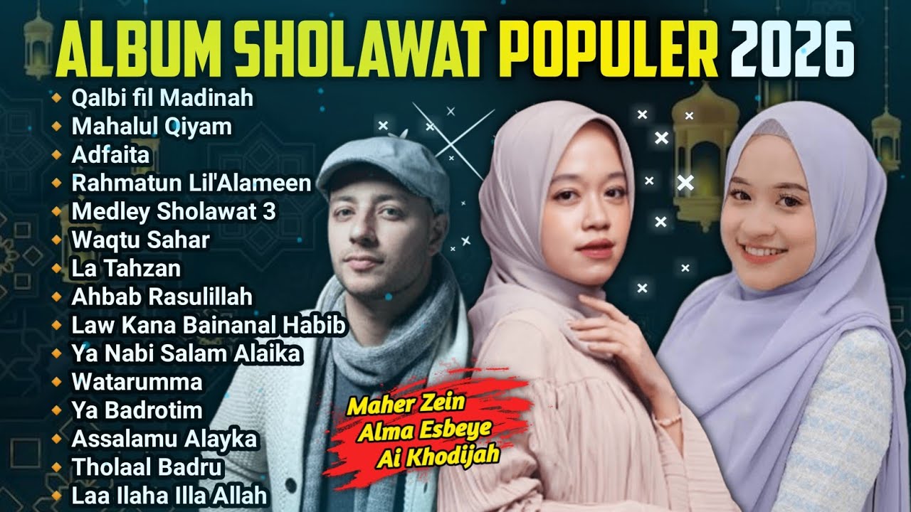 FULL ALBUM SHOLAWAT MERDU MAHER ZAIN, ALMA ESBEYE, AI KHODIJAH SHOLAWAT TERBARU 2026 