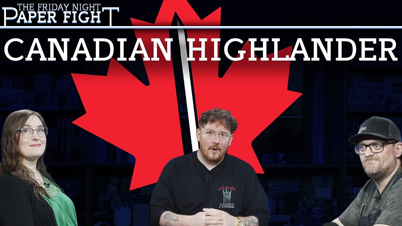Canadian Highlander || Friday Night Paper Fight (June 2026)