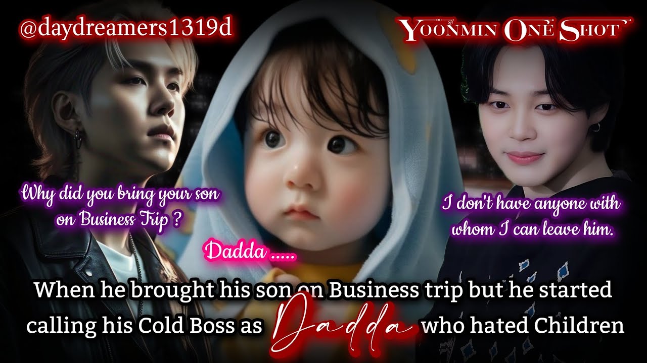 When he brought his son on Business trip but he started calling his Boss as Dadda [Yoonmin One Shot]