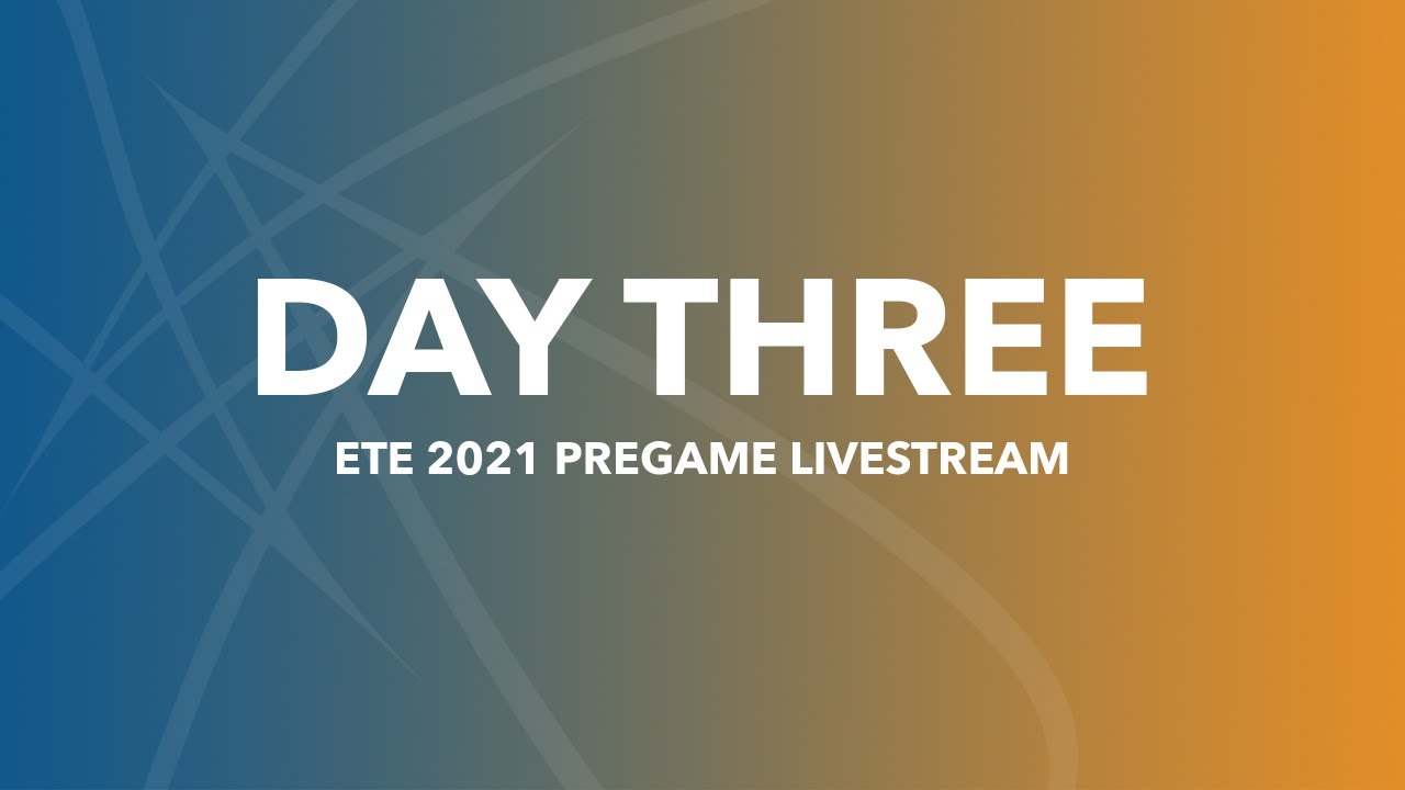 ETE 2021: Day Three Pregame Livestream