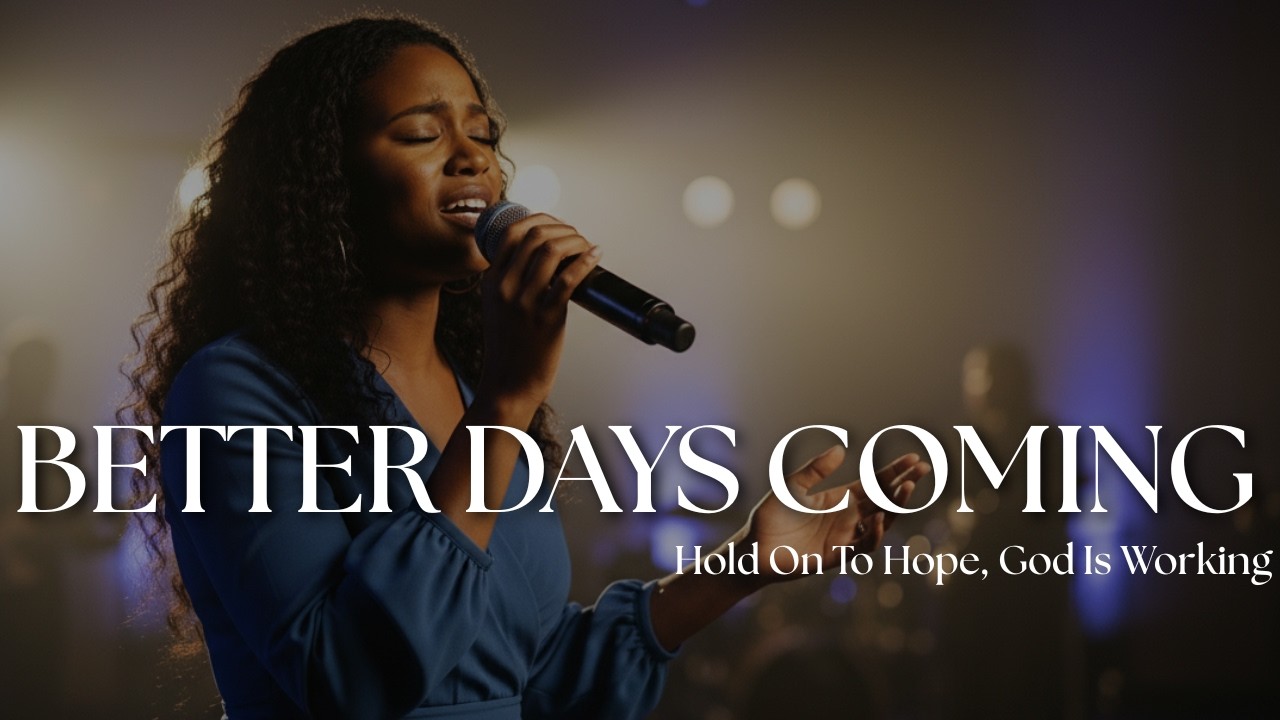 Better Days Coming | Powerful Worship Song for Hope, Breakthrough & God’s Promises
