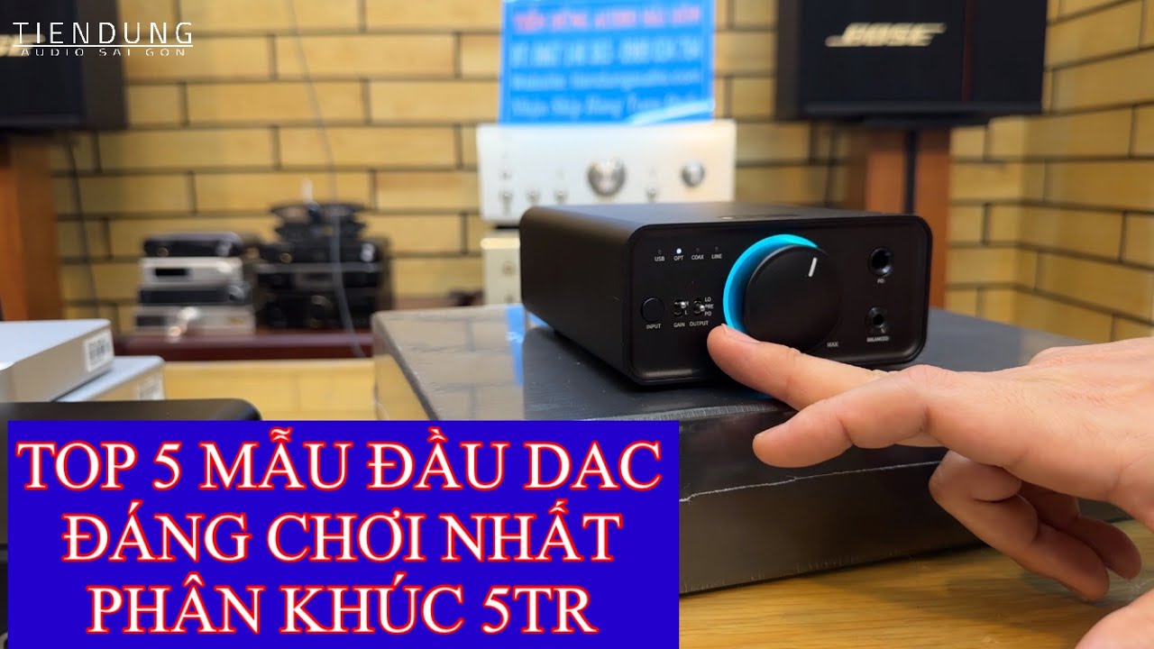 Top 5 mẫu đầu giải mã DAC đáng chơi nhất phân khúc 5tr - Tiến Dũng audio Sài Gòn