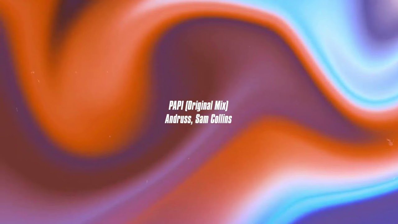 Andruss, Sam Collins - PAPI (Original Mix)