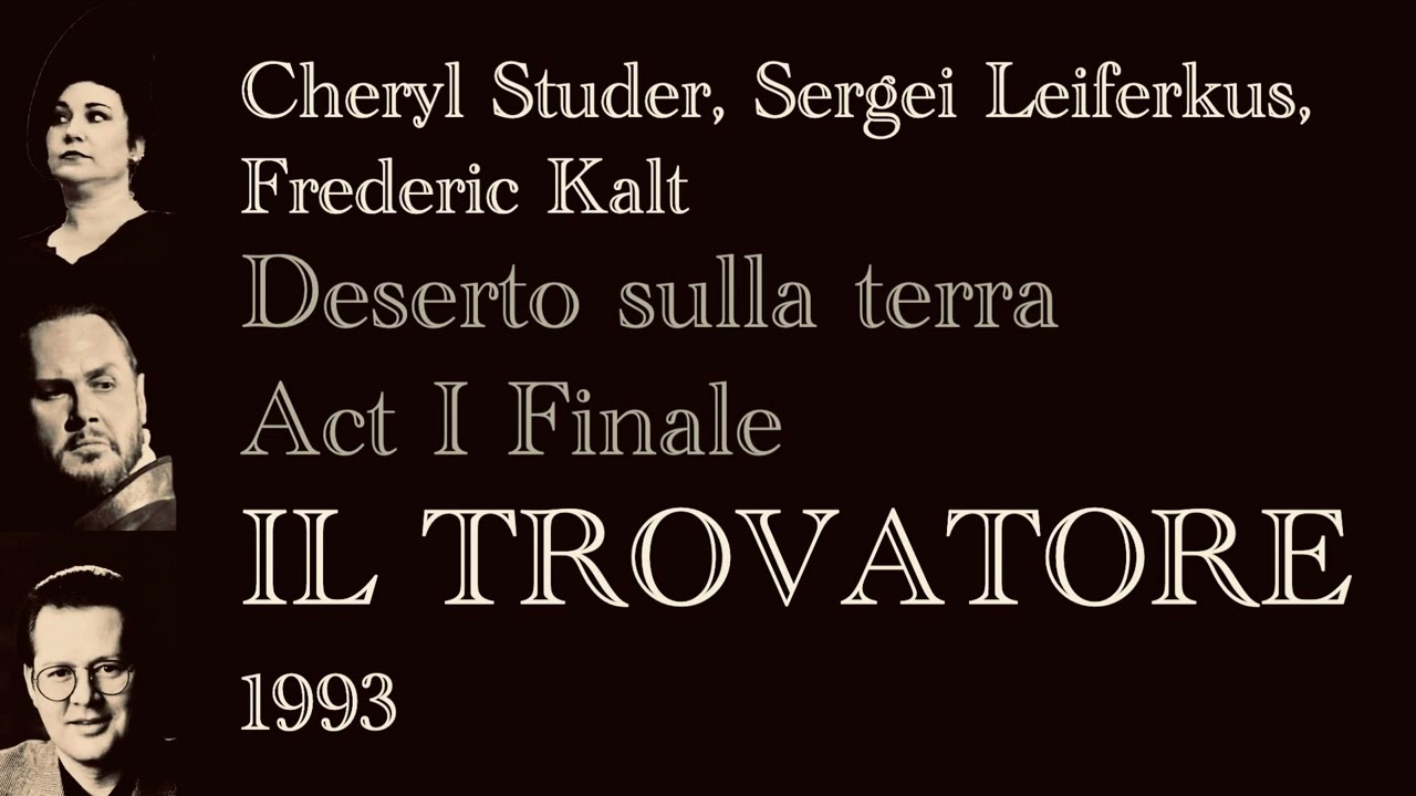 Cheryl Studer, Sergei Leiferkus, Frederic Kalt - “Deserto sulla terra” & Act I Finale - IL TROVATORE