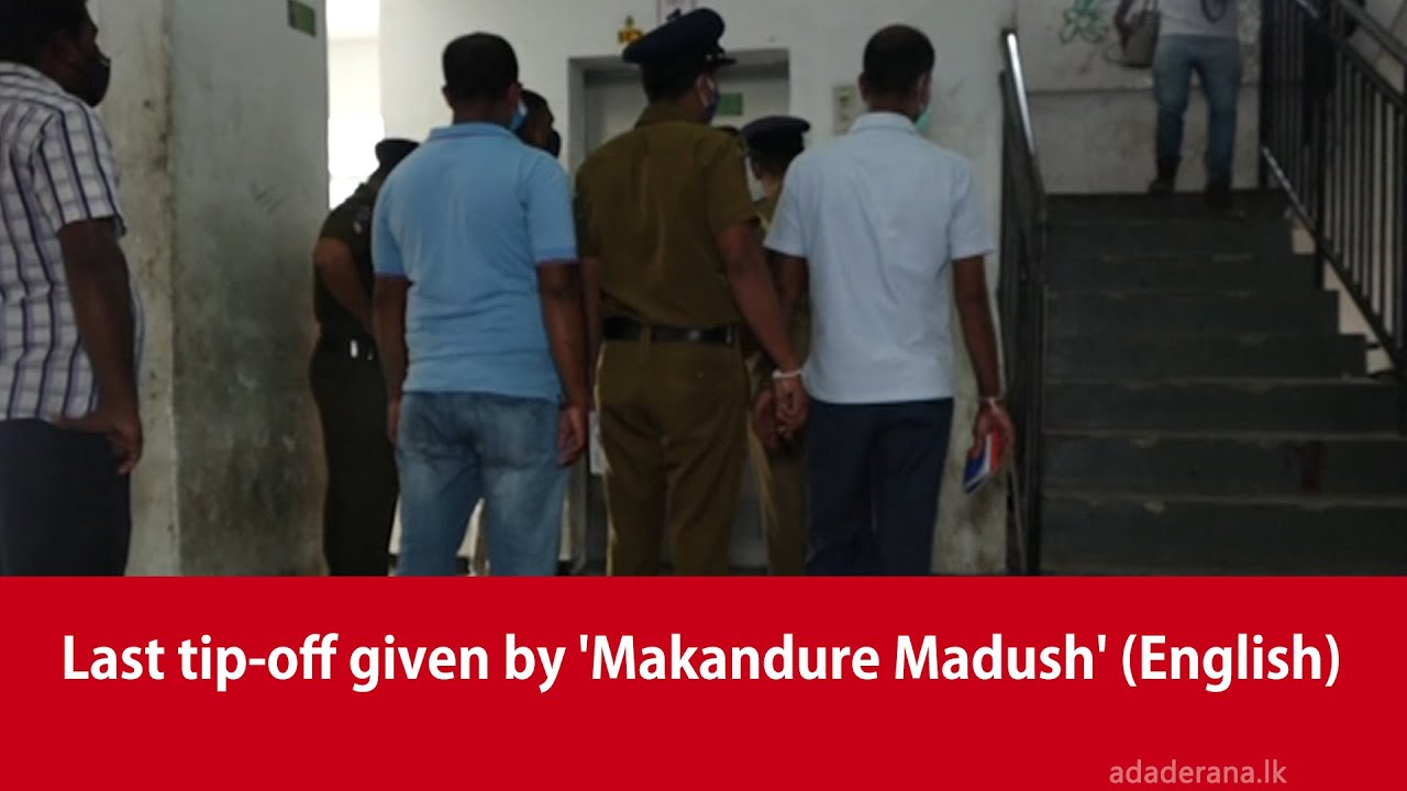 Last tip-off given by 'Makandure Madush' (English)