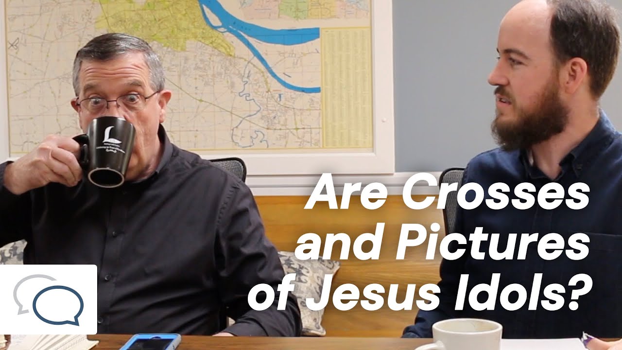 Are Crosses and Pictures of Jesus Idols? | Conversations with Dan