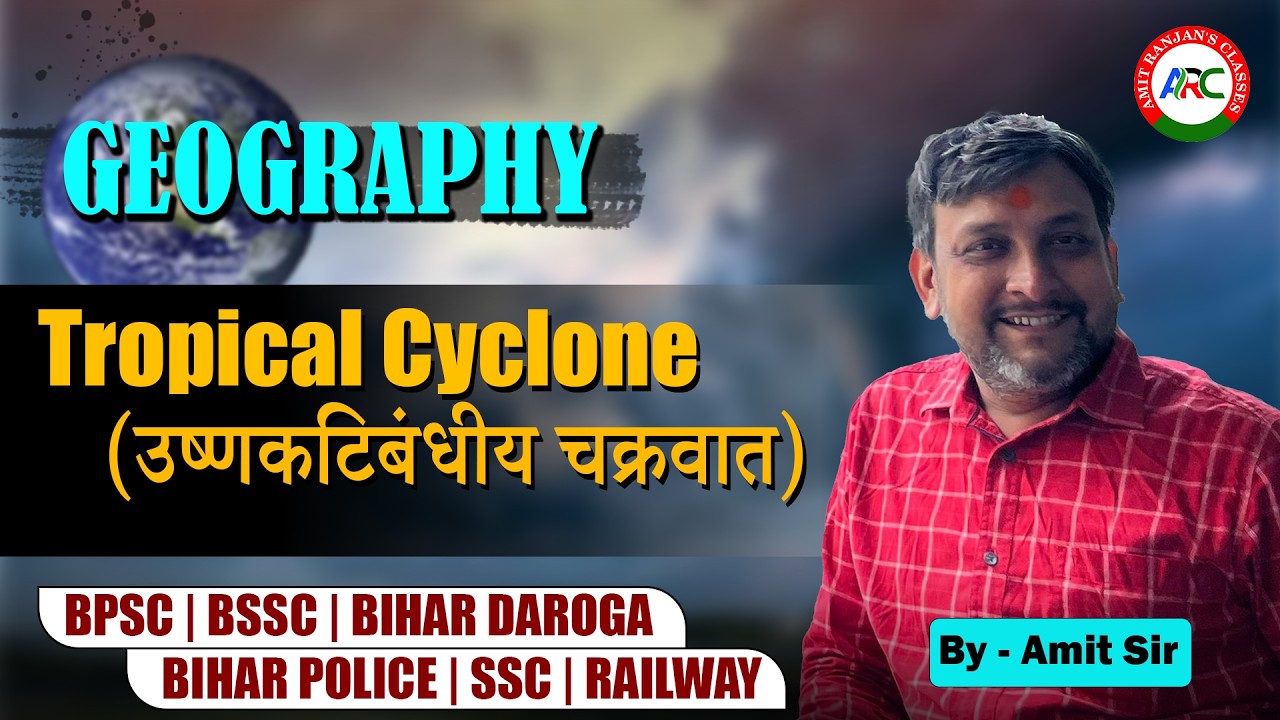 Tropical Cyclone | Geography Foundation Batch | By Amit Ranjan Sir | For BPSC, SSC, BSSC etc.