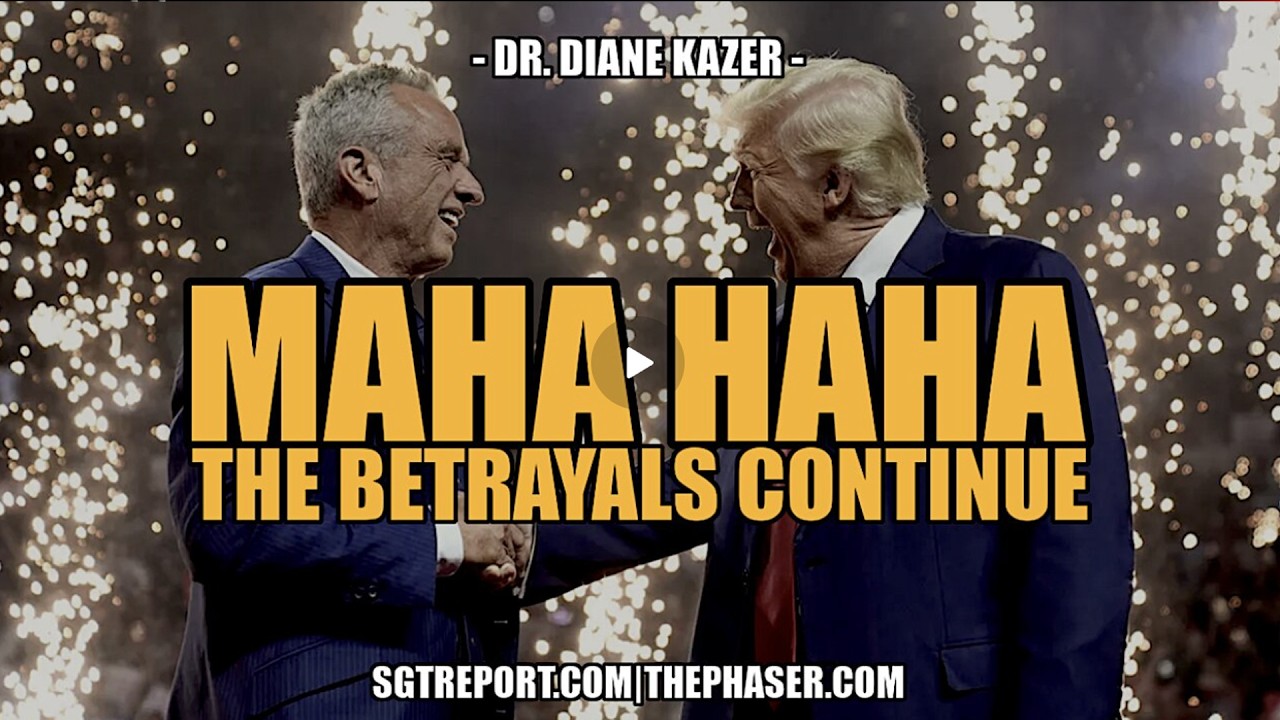 SGT Report UPDATES | MAHA HAHA: THE BETRAYALS CONTINUE -- Dr Diane Kazer