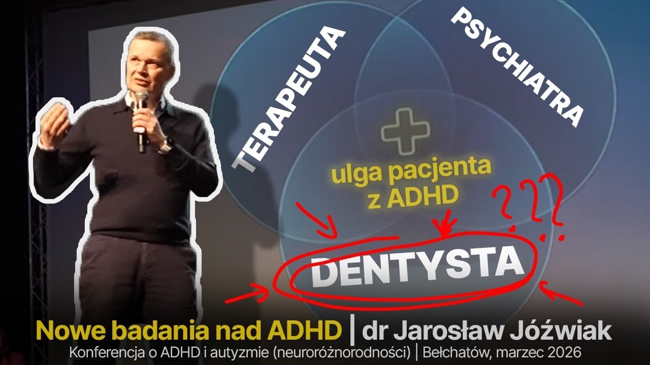 Co ma stomatolog do ADHD? Więcej niż myślisz | Wystąpienie &bdquo;Nowe badania w ADHD&rdquo; &ndash; Bełchat&oacute;w