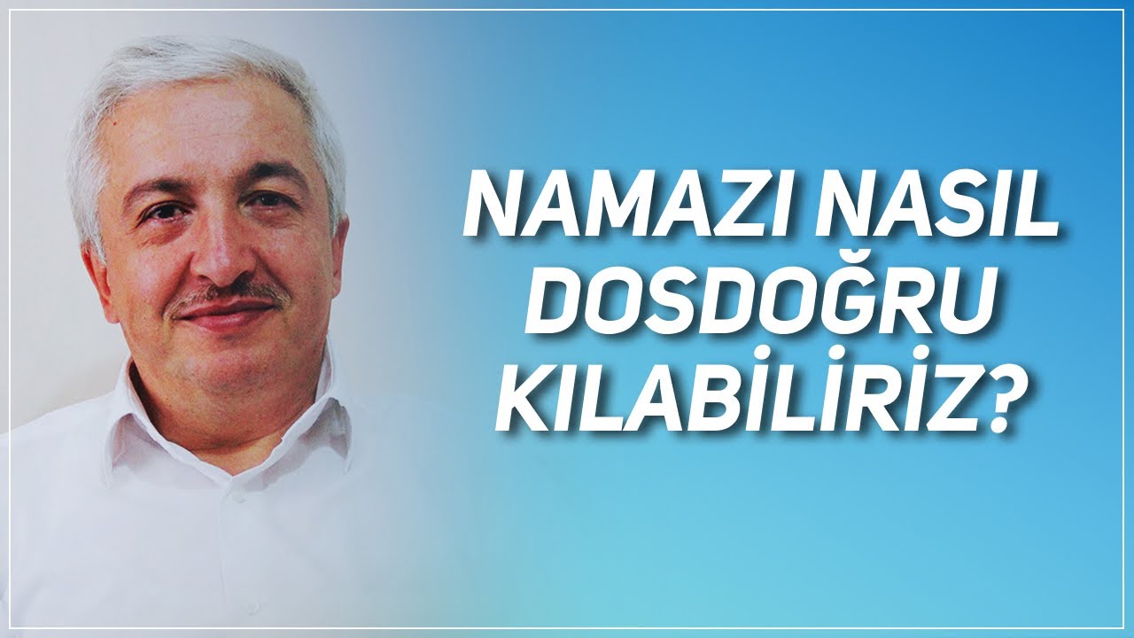 NAMAZI NASIL DOSDOĞRU KILABİLİRİZ? PROF. DR. MEHMET OKUYAN