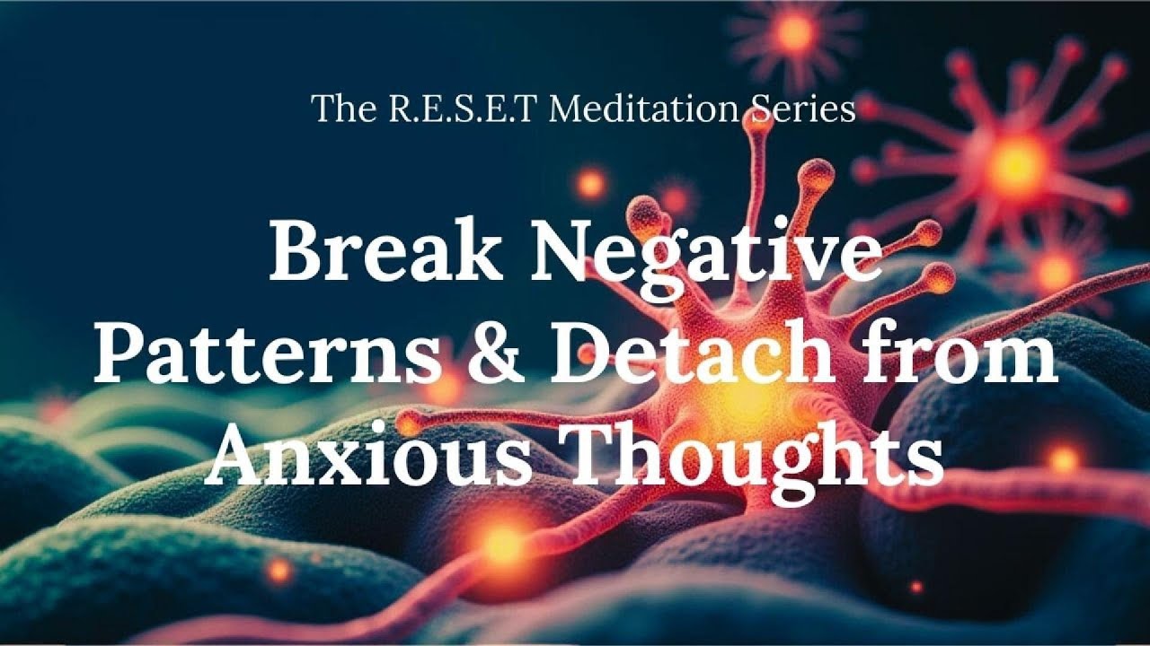 Break Negative Patterns & Detach from Anxious Thoughts (15-mins Guided Meditation)