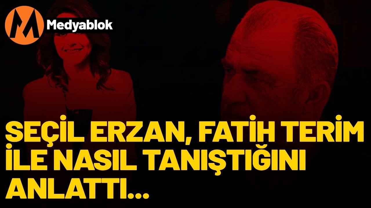 Seçil Erzan Fatih Terim ile nasıl tanıştığını anlattı