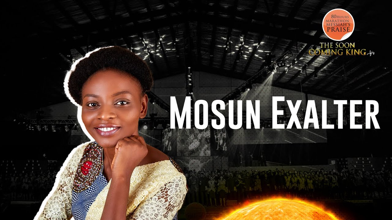 Mosun Exalter || 80 Hours Marathon Messiah's Praise || The Soon Coming King