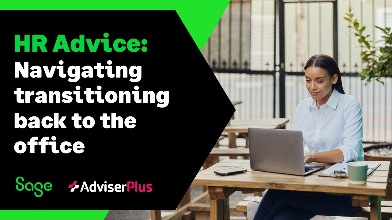 Sage (UK): HR Advice - Navigating transitioning back to the office
