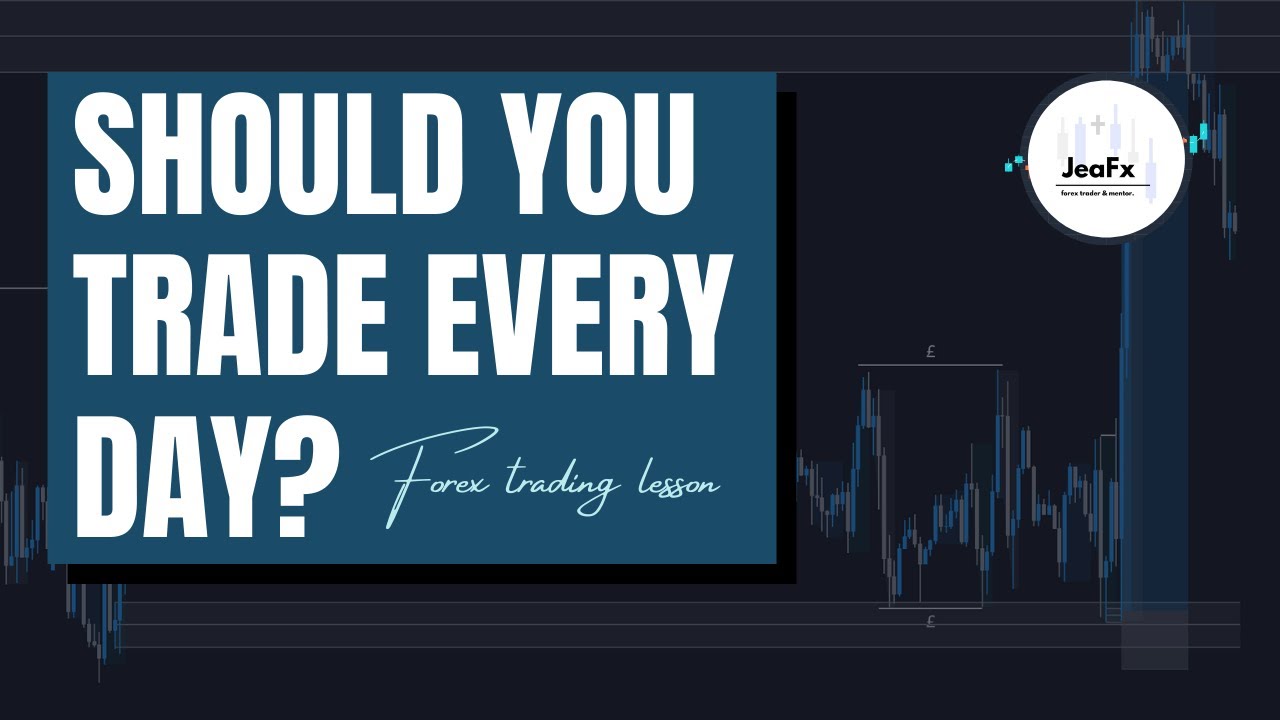 How Often Should You Trade? | Forex Trading Tips - JeaFx