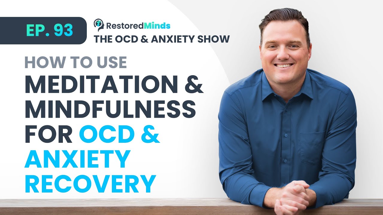 How to use Meditation and Mindfulness for OCD & Anxiety Recovery