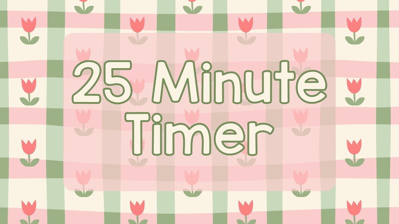 25 Minute Timer - Cute Spring Flowers - Spring Time - Tulips - Chill Timer - Calm Ending Chime