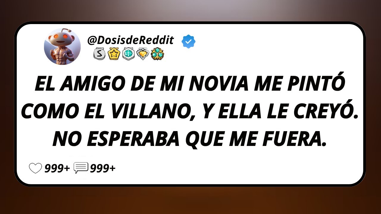 El Amigo De Mi Novia Me Pintó Como El Villano, Y Ella Le Creyó. No Esperaba Que Me Fuera.