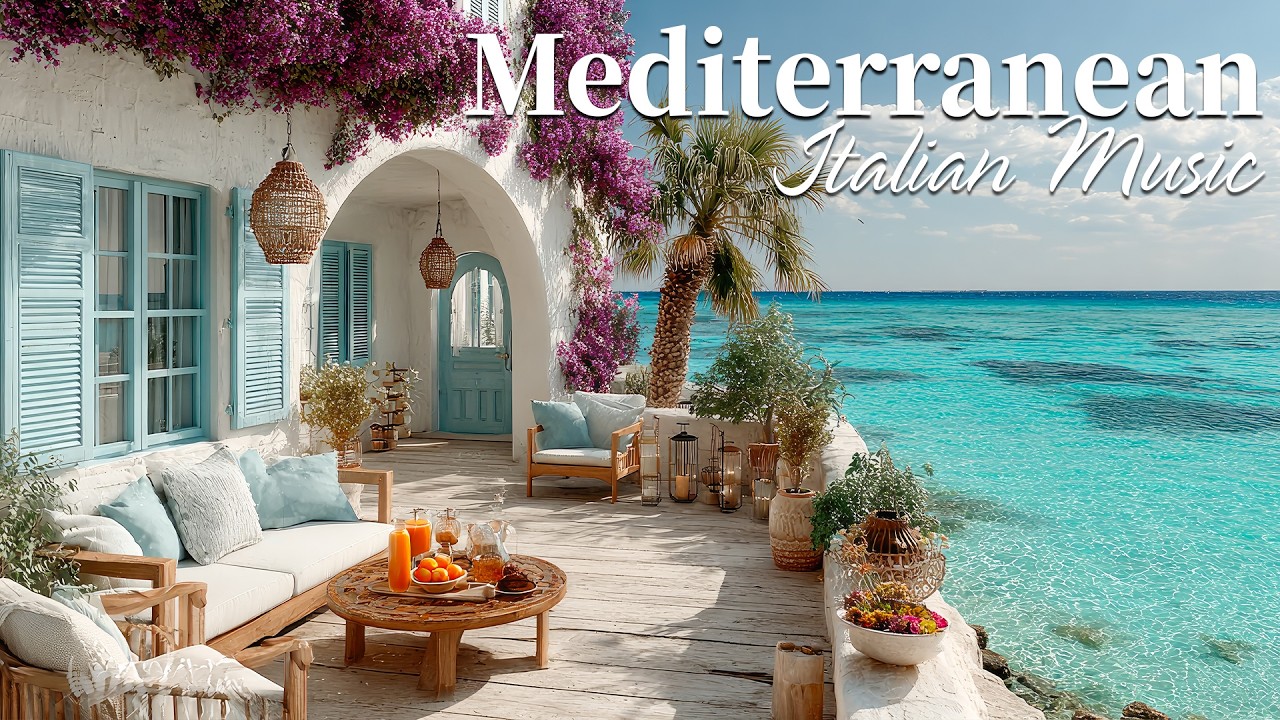 Chill Mediterranean Music & Italian Vibes 🏡🌊 Relaxing Italian Coastal Music & Dreamy Seaside Views