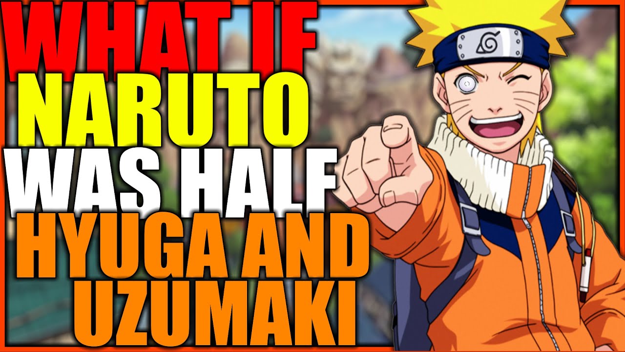 What if Naruto was half Hyuga and an Uzumaki?