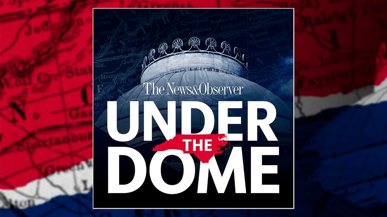 Our revamped Under the Dome podcast tackles NC&rsquo;s political news