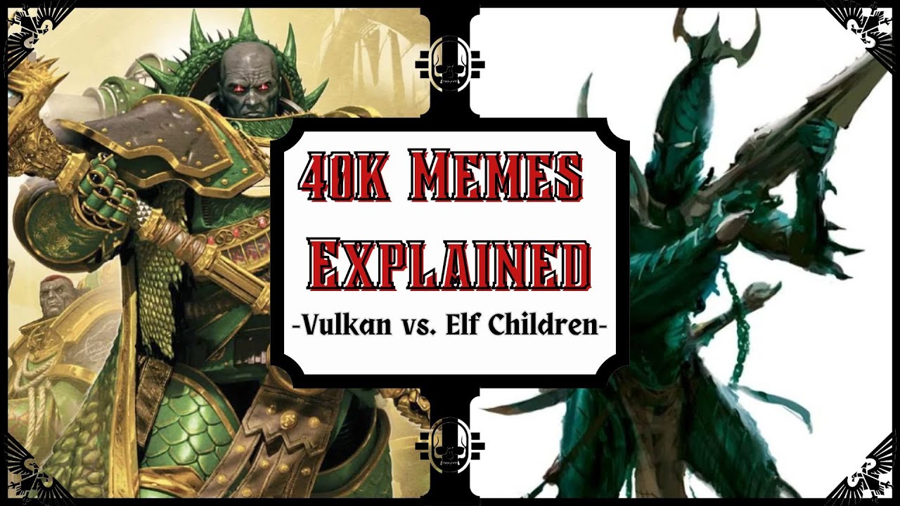 40k Memes - Vulkan & Eldar Children