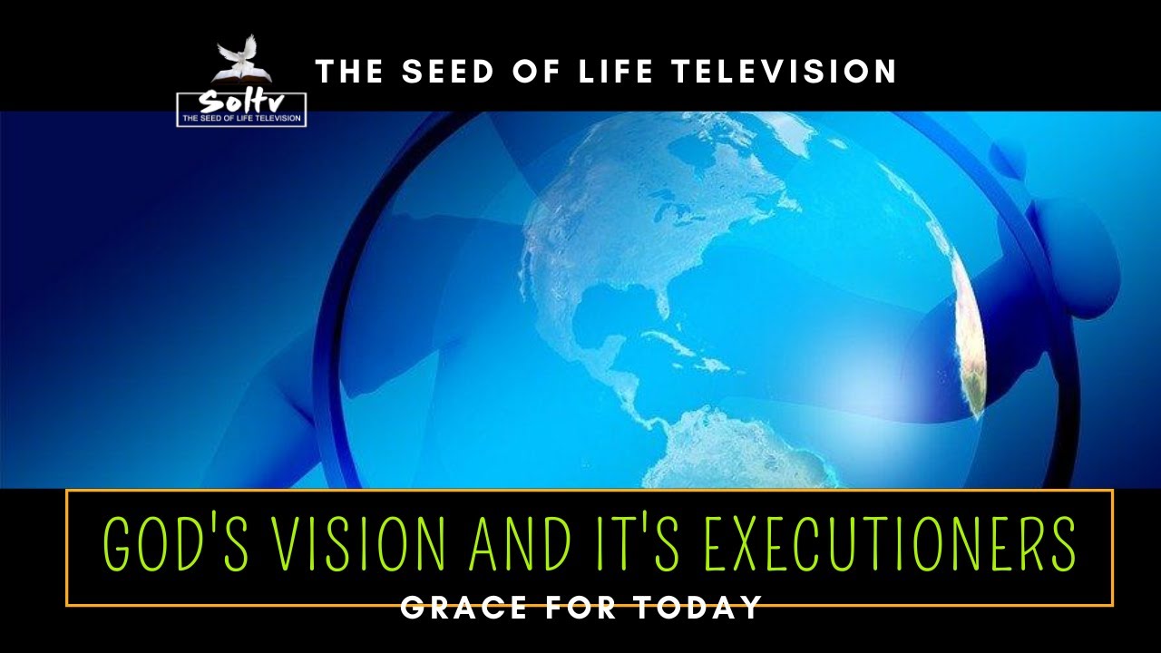 GRACE FOR TODAY - God's Vision and Its Executioners