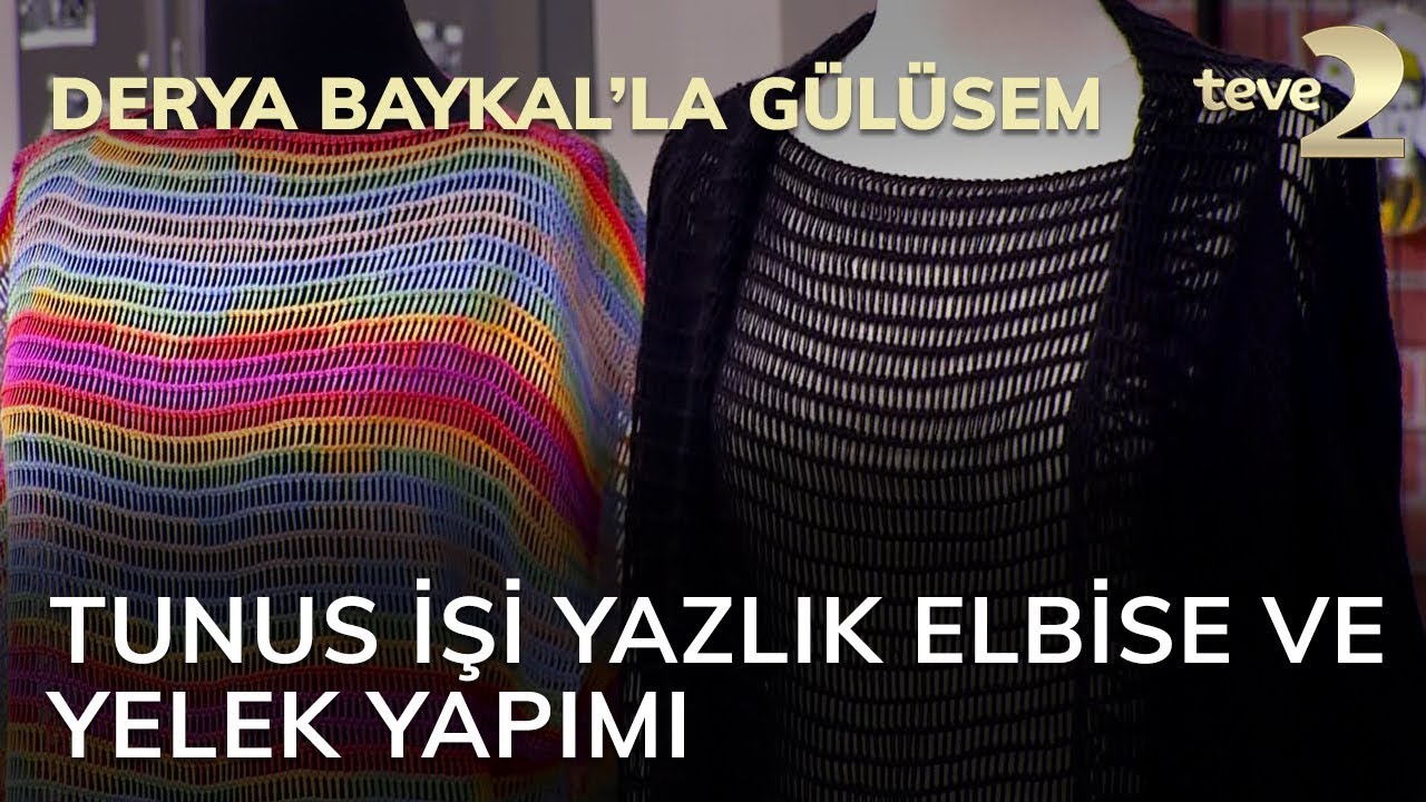 Derya Baykal'la Gülümse: Tunus İşi Yazlık Elbise ve Yelek Yapımı