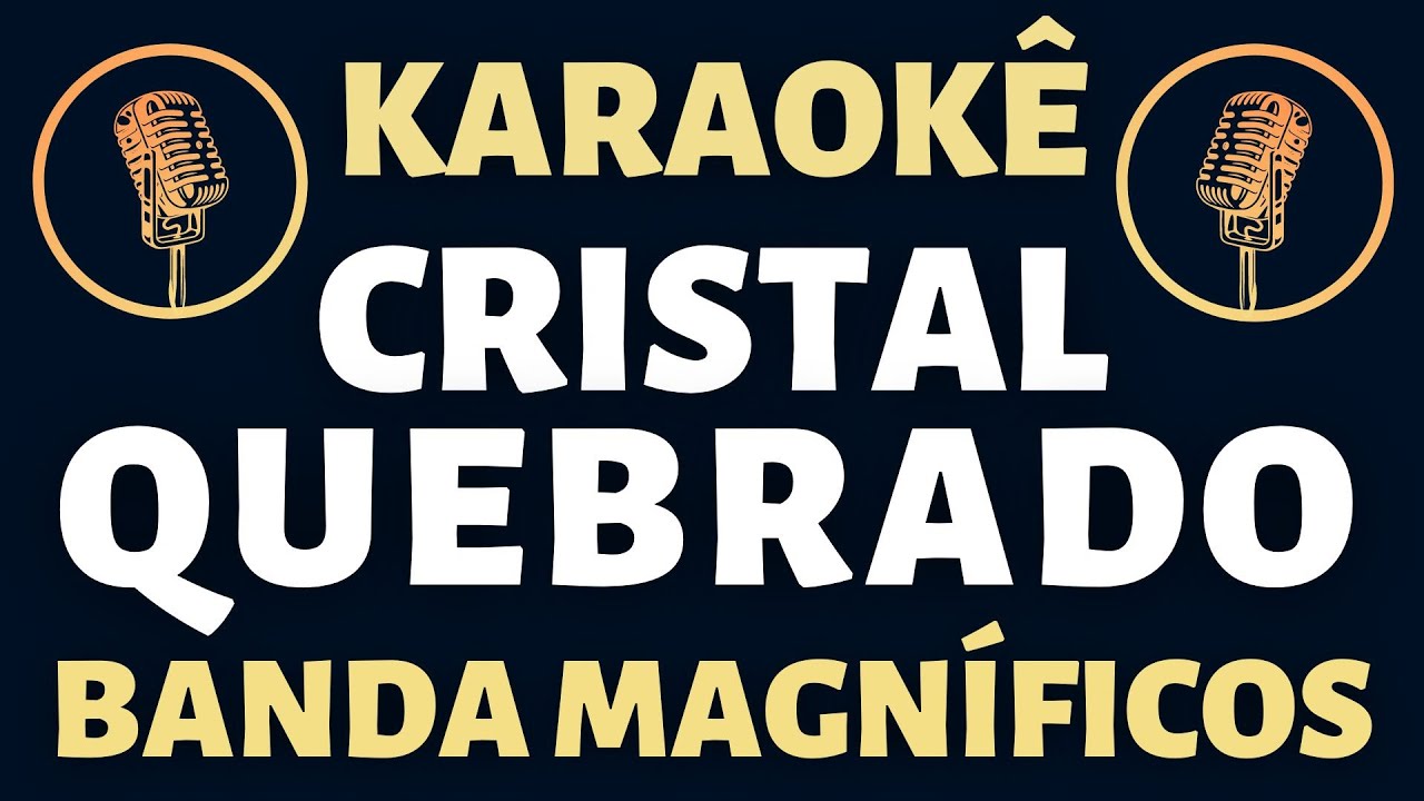 Karaoke - Banda Magníficos Cristal Quebrado (O Encanto)