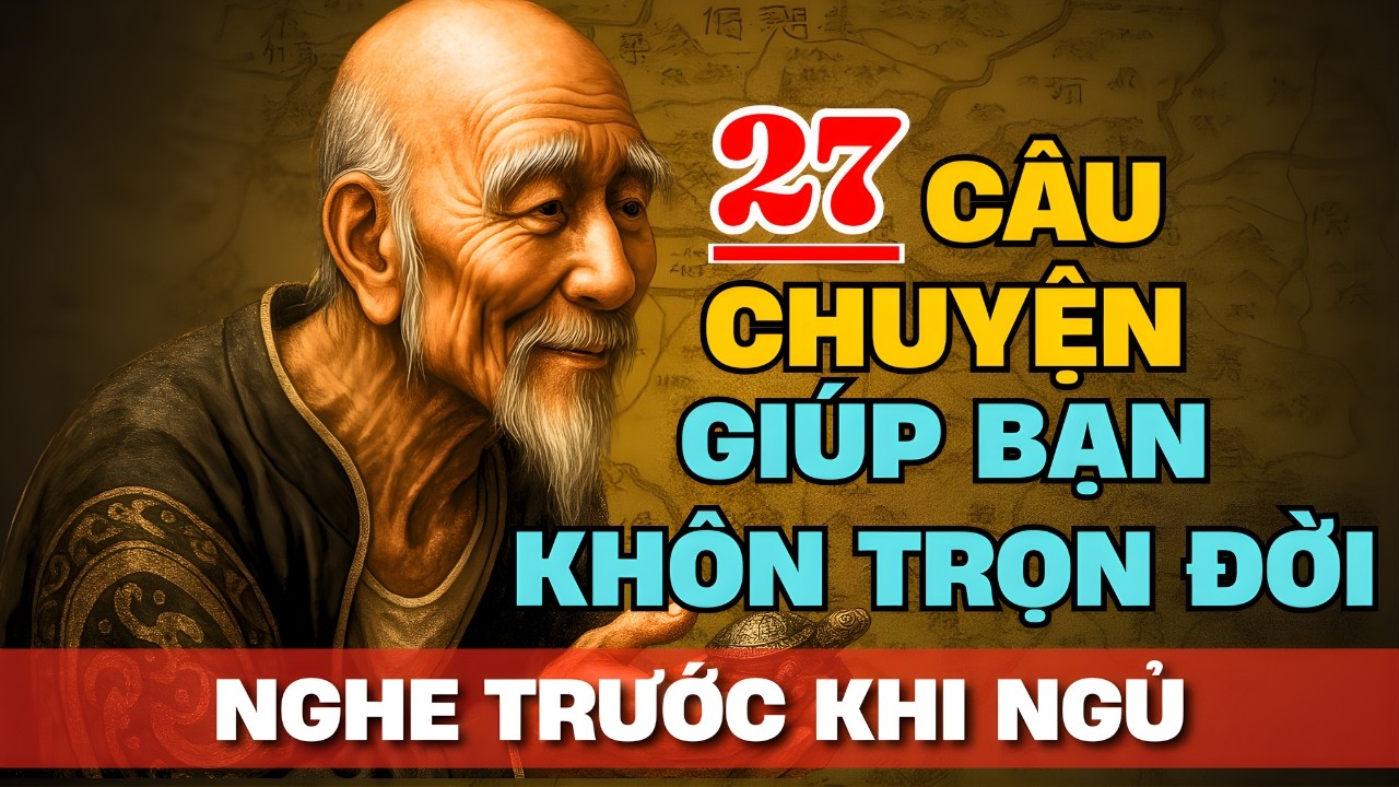 🔥 27 câu chuyện TRIẾT LÝ TRÍ TUỆ THÂM THÚY giúp bạn KHÔN TRỌN ĐỜI | Tríết Lý Cuộc Sống