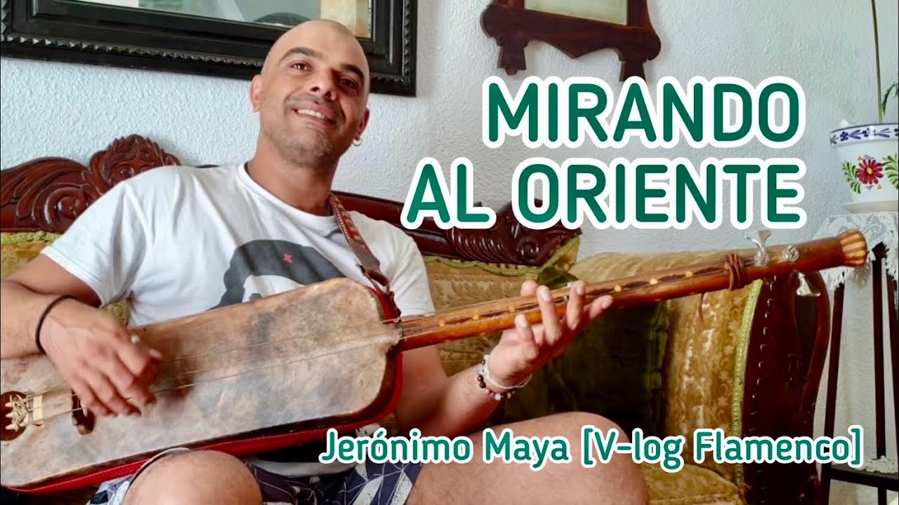 MIRANDO AL ORIENTE / Jerónimo Maya [Vlog Flamenco]