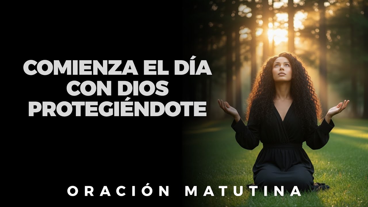 Una Poderosa Oración que Aleja el Miedo y Atrae la Bendición de Dios – Oración de la Mañana