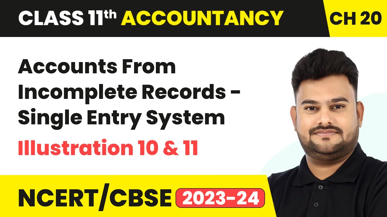Accounts From Incomplete Records -Single Entry System-Illustration 10 & 11|Class 11 Accountancy Ch20