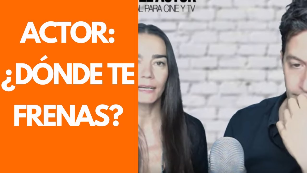 Actor: ¿dónde te frenas?