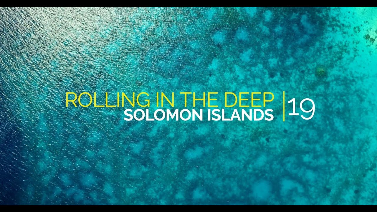 Rolling in the Deep - #19 - Solomon Islands