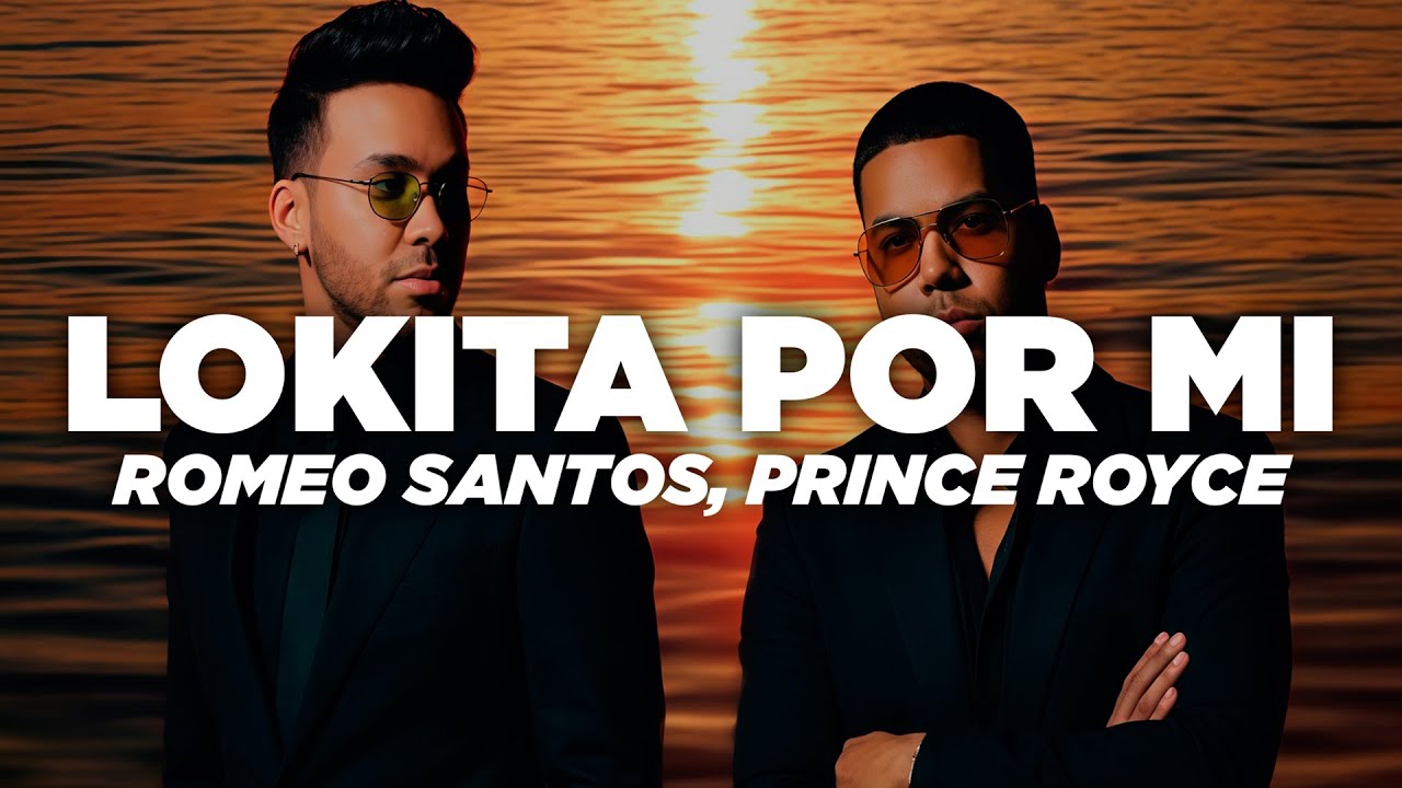Romeo Santos & Prince Royce - Lokita Por Mí (Letra)