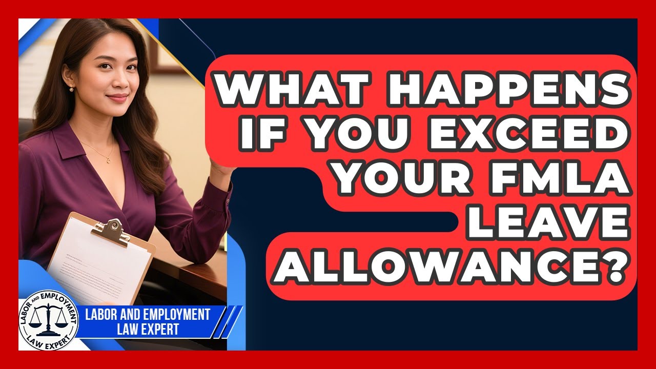 What Happens If You Exceed Your FMLA Leave Allowance? | Labor and Employment Law Expert News