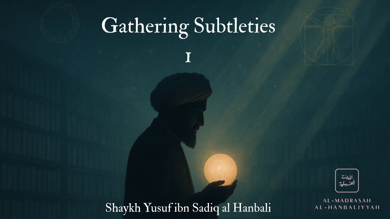 Gathering Subtleties 1 - Shaykh Yusuf ibn Sadiq al Hanbali