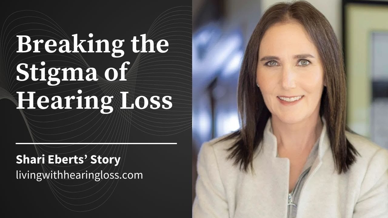 Breaking the Stigma of Hearing Loss: Shari Eberts&rsquo; Story