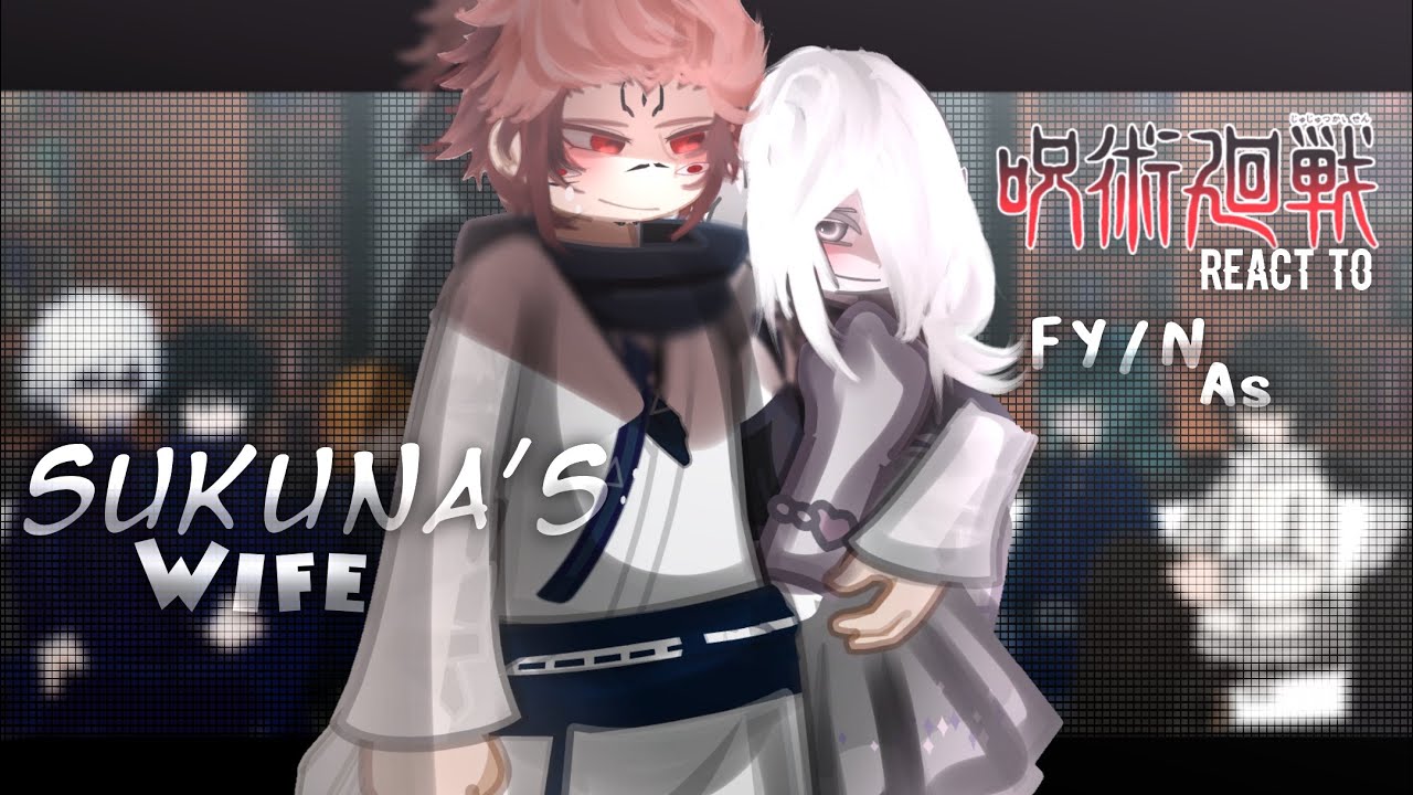 &mdash; JJK REACT TO F Y/N AS SUKUNA&rsquo;S WIFE || NO SHIPS || short asl || 