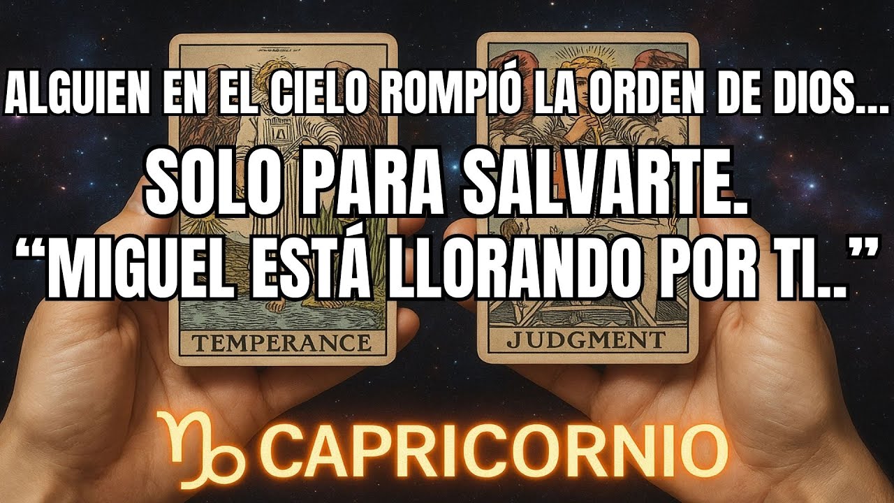 CAPRICORNIO♑️ALGUIEN EN EL CIELO ROMPIÓ LA ORDEN DE DIOS SOLO PARA SALVARTE MIGUEL ESTÁ LLORANDO POR