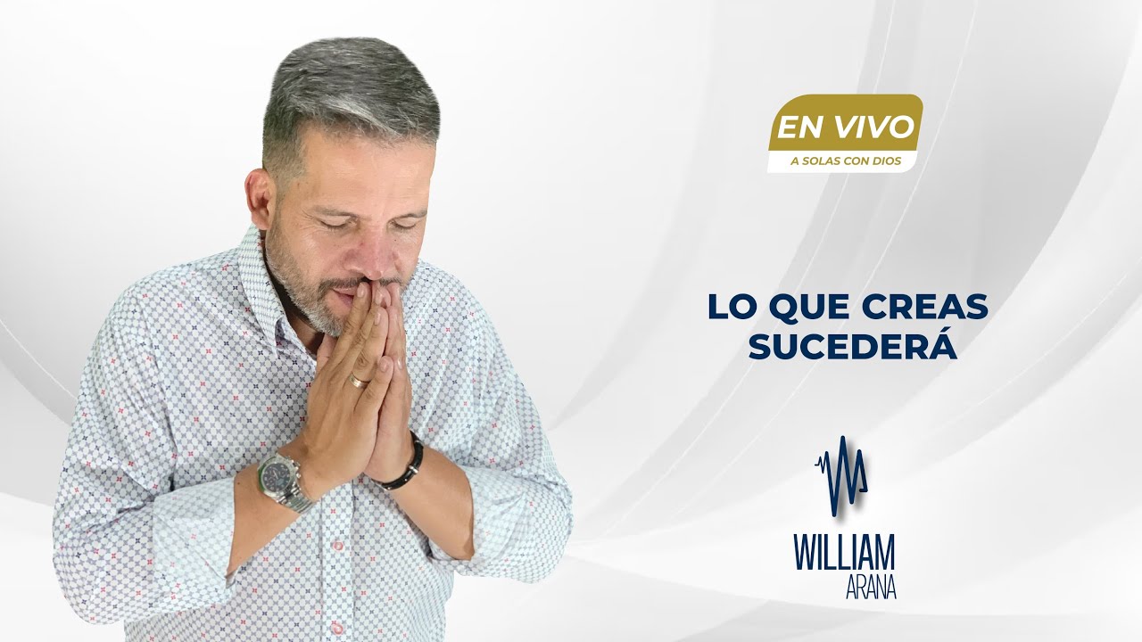 A solas con Dios con William Arana l Lo que creas sucederá l 13 de Septiembre 2023