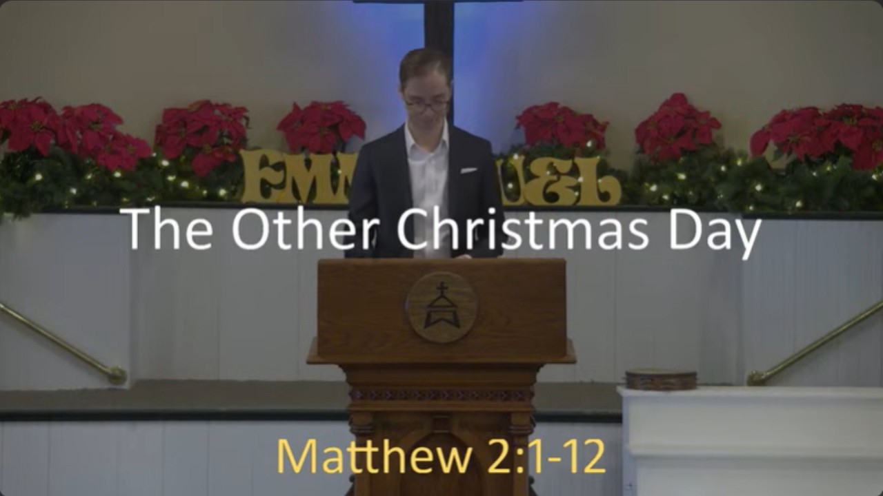 12.21.2025 Sermon: The Other Christmas Day (Matthew 2:1-12)