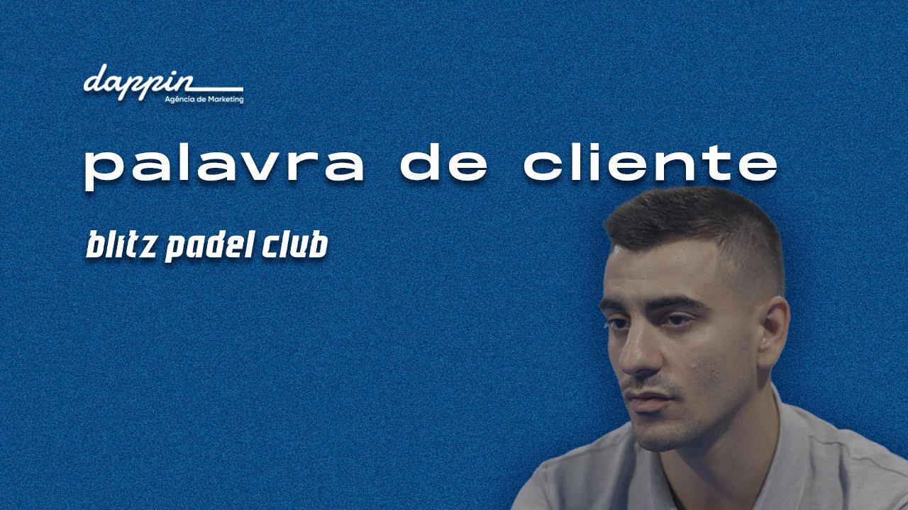 Palavra de Cliente: Blitz Padel Club | dappin - Agência de Marketing