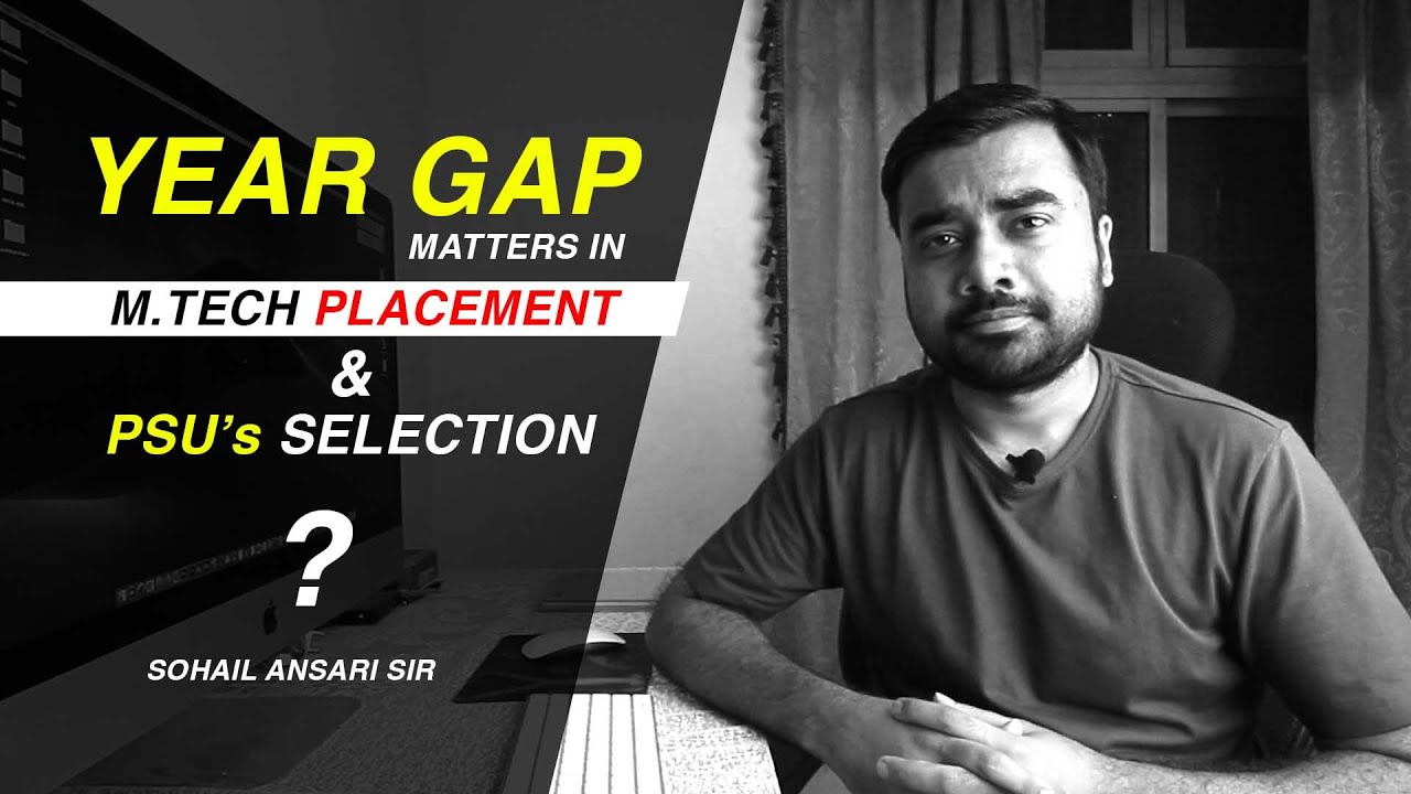 Does Year Gap matters in PSU Selection & M Tech Placement | Best Guidelines by Sohail Sir