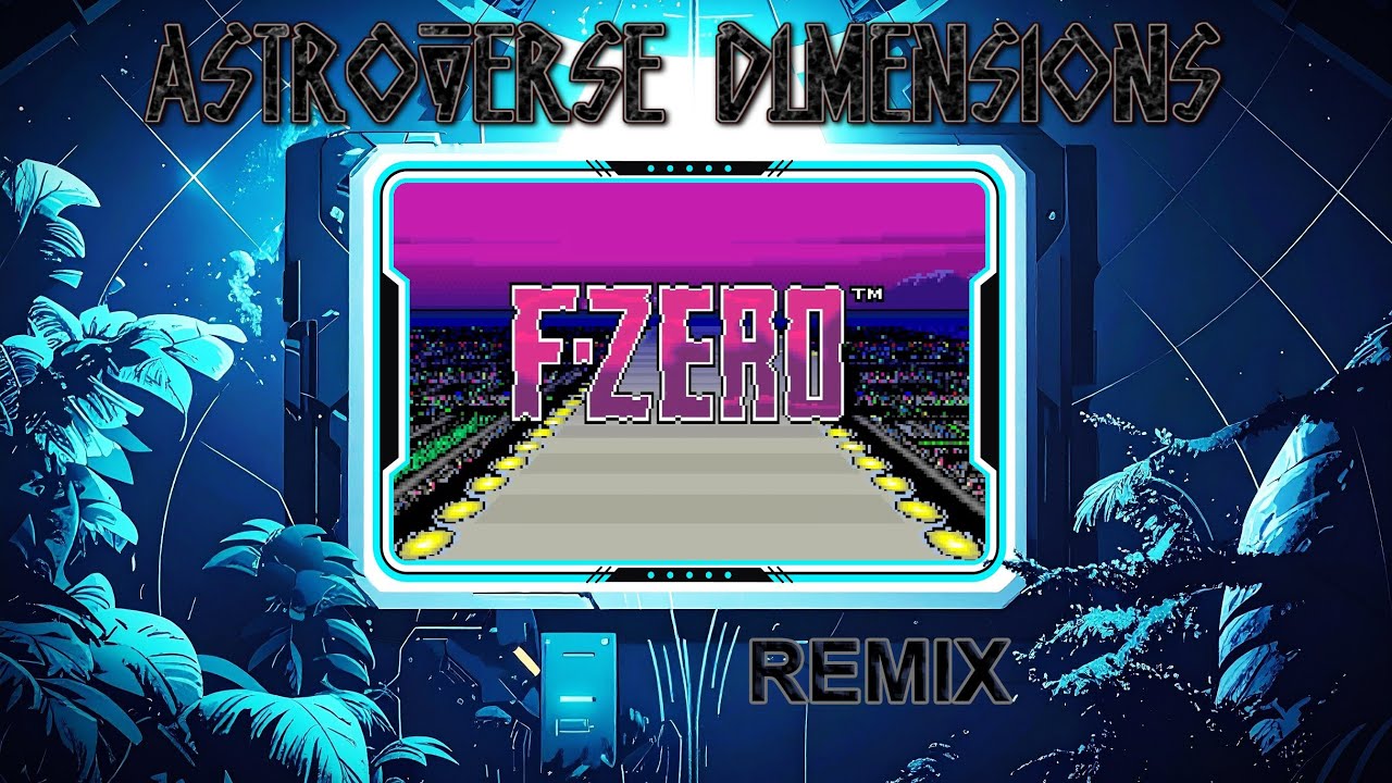 F-ZERO - Remix Medley | Astroverse Dimensions