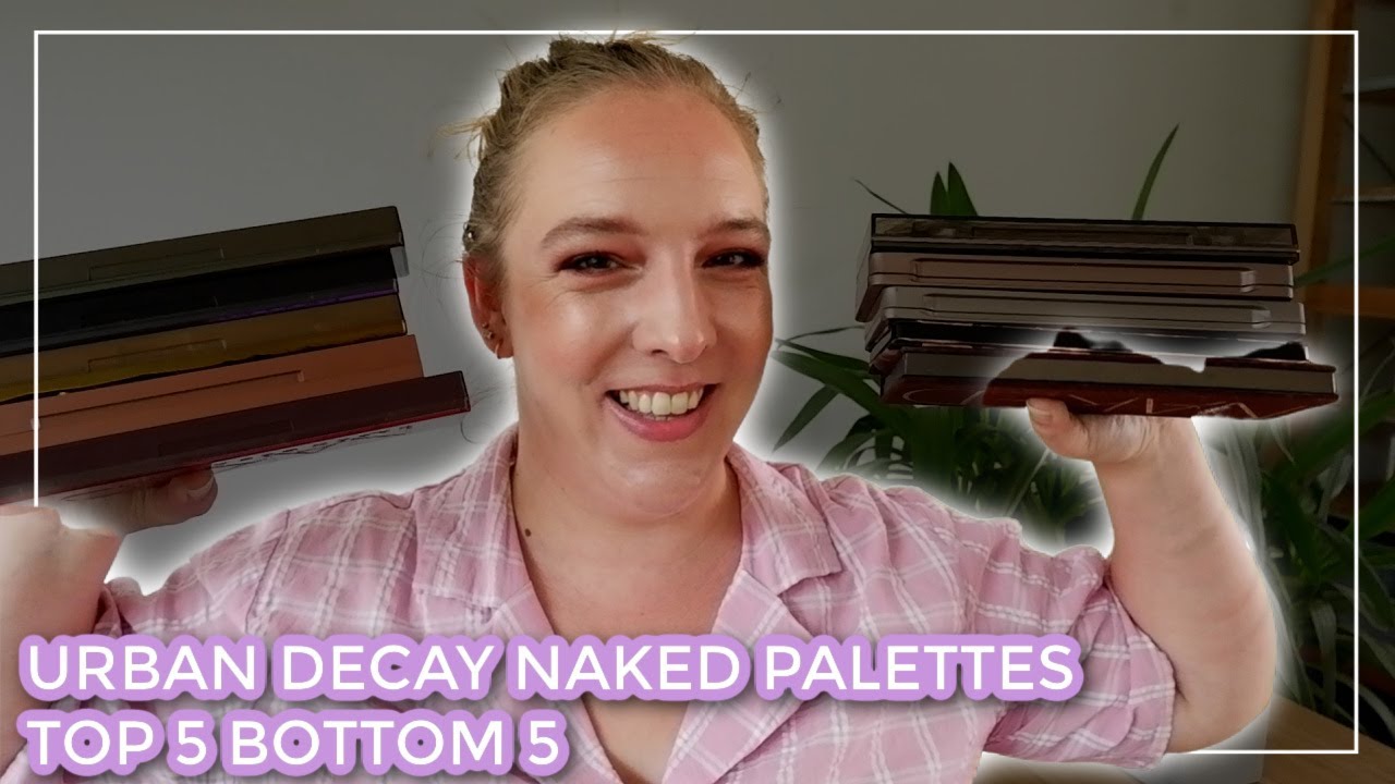TOP 5 BOTTOM 5 URBAN DECAY NAKED EYESHADOW PALETTES // All 10 of my Urban Decay Naked palettes