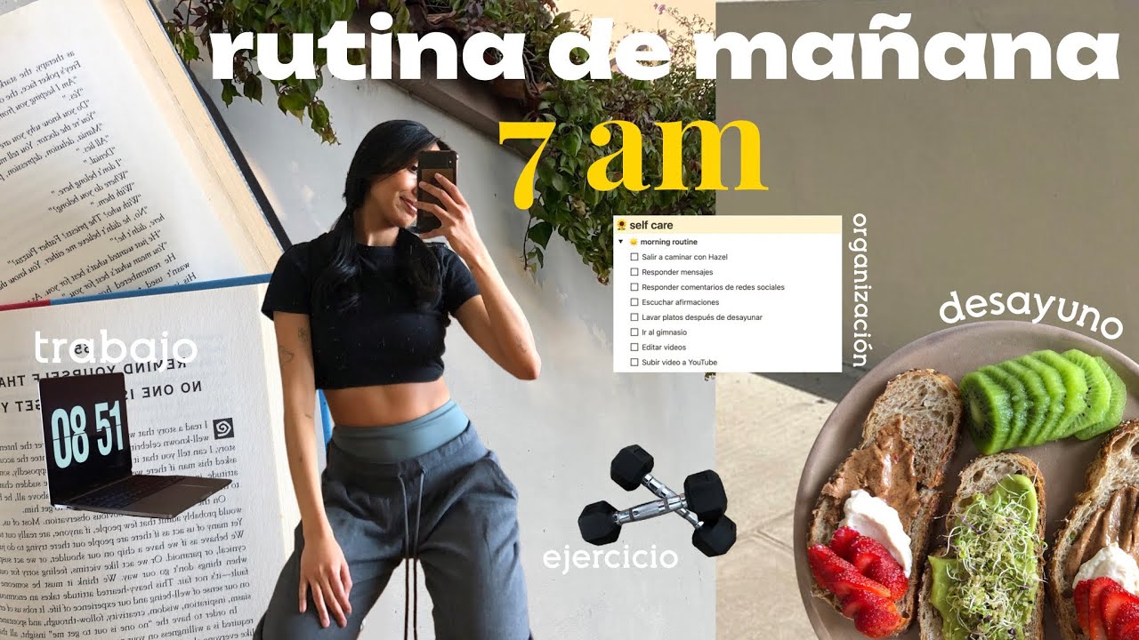Mi rutina de mañana a las 7am