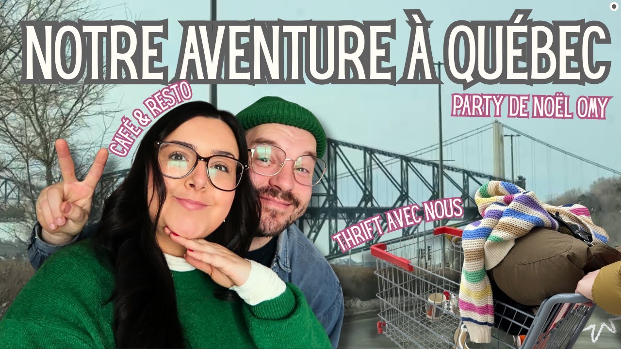 VISITE DE QUÉBEC, DÉCOUVERTE DES FRIPERIES DE LÉVIS, PARTY DE NOËL OMY, & BEAUCOUP DE PÉRIPÉTIES!