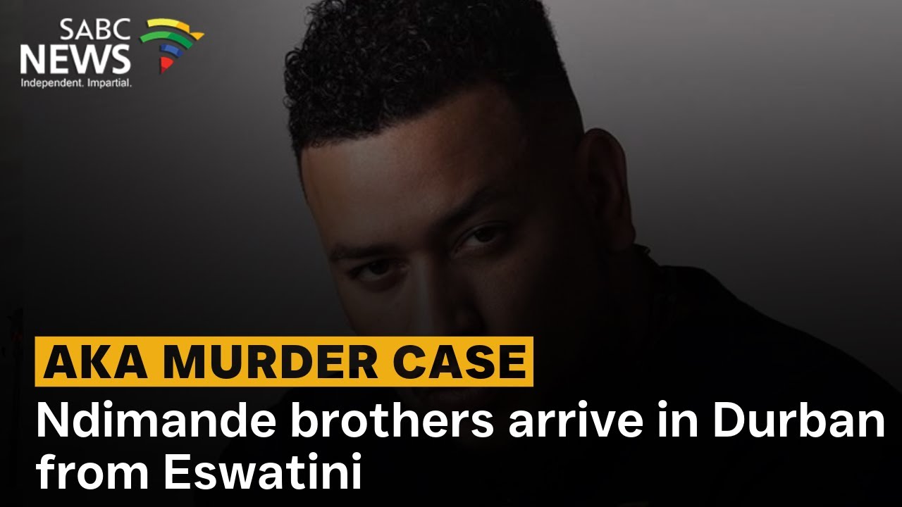 AKA Murder Case | Ndimande brothers arrive in Durban from Eswatini